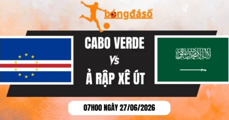 Soi Kèo Bóng Đá Cabo Verde vs Ả Rập Xê Út – Bảng H World Cup 07h00 27/06/2026